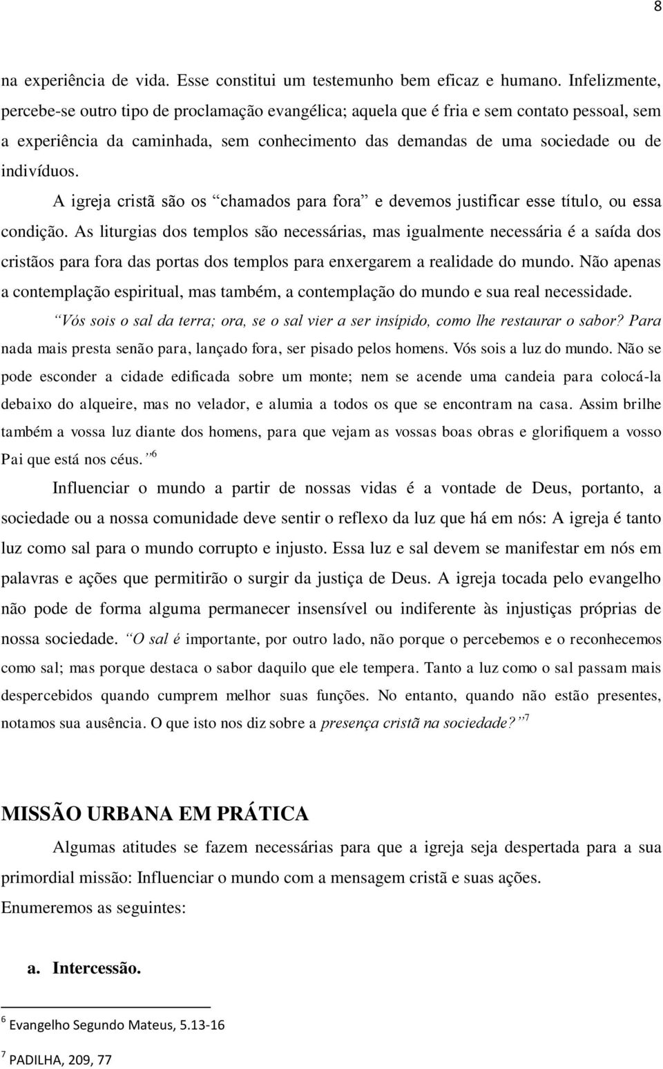 A igreja cristã são os chamados para fora e devemos justificar esse título, ou essa condição.