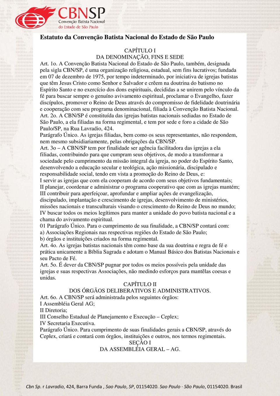 indeterminado, por iniciativa de igrejas batistas que têm Jesus Cristo como Senhor e Salvador e crêem na doutrina do batismo no Espírito Santo e no exercício dos dons espirituais, decididas a se