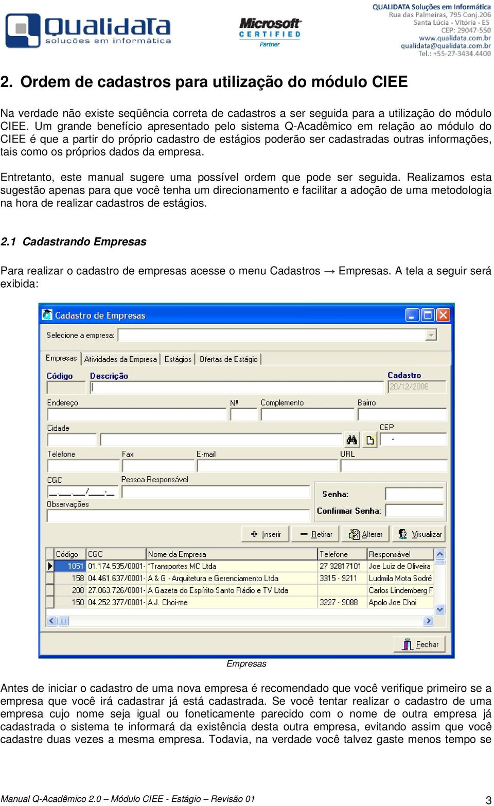 dados da empresa. Entretanto, este manual sugere uma possível ordem que pode ser seguida.