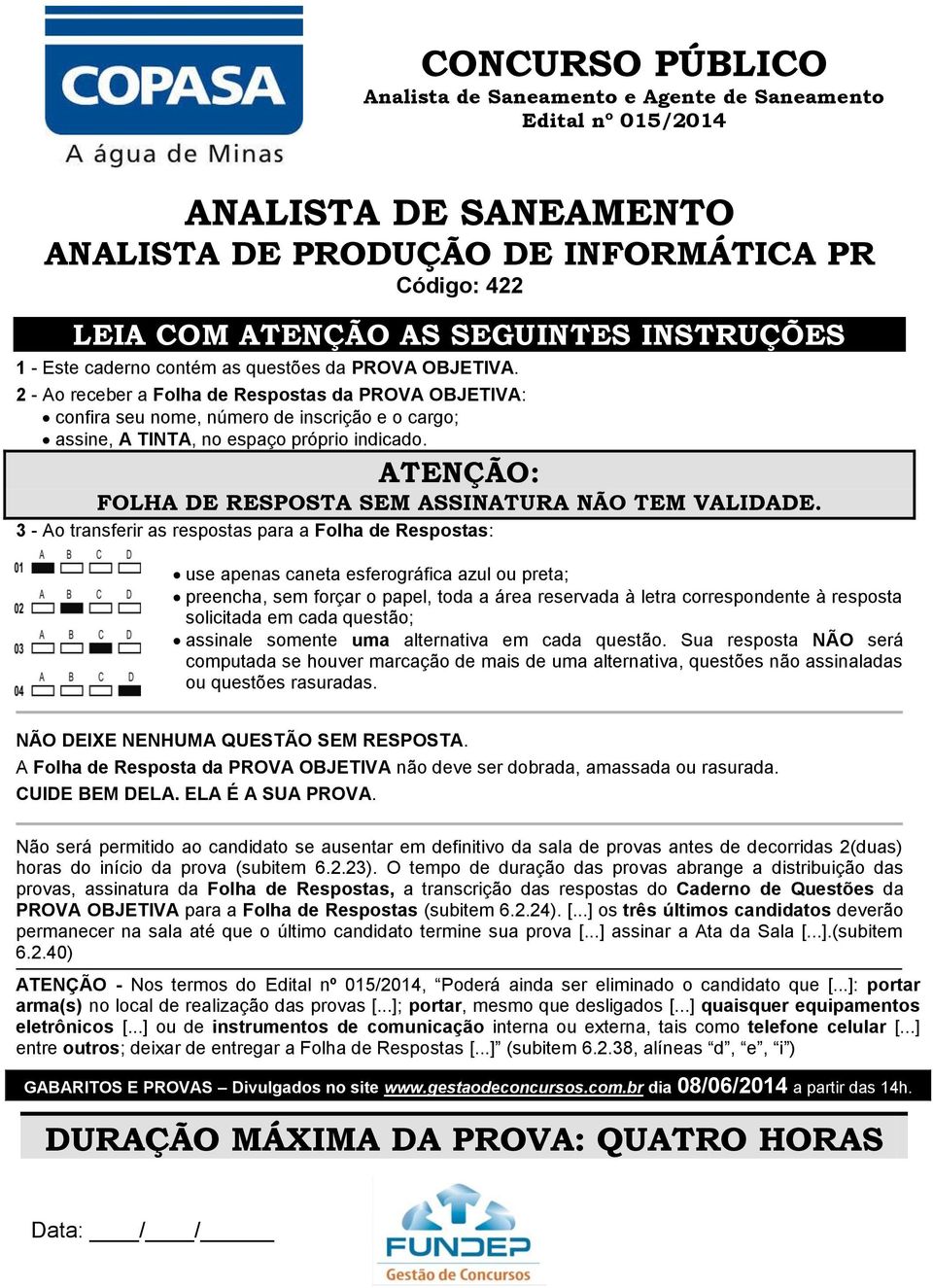 2 - Ao receber a Folha de Respostas da PROVA OBJETIVA: confira seu nome, número de inscrição e o cargo; assine, A TINTA, no espaço próprio indicado.