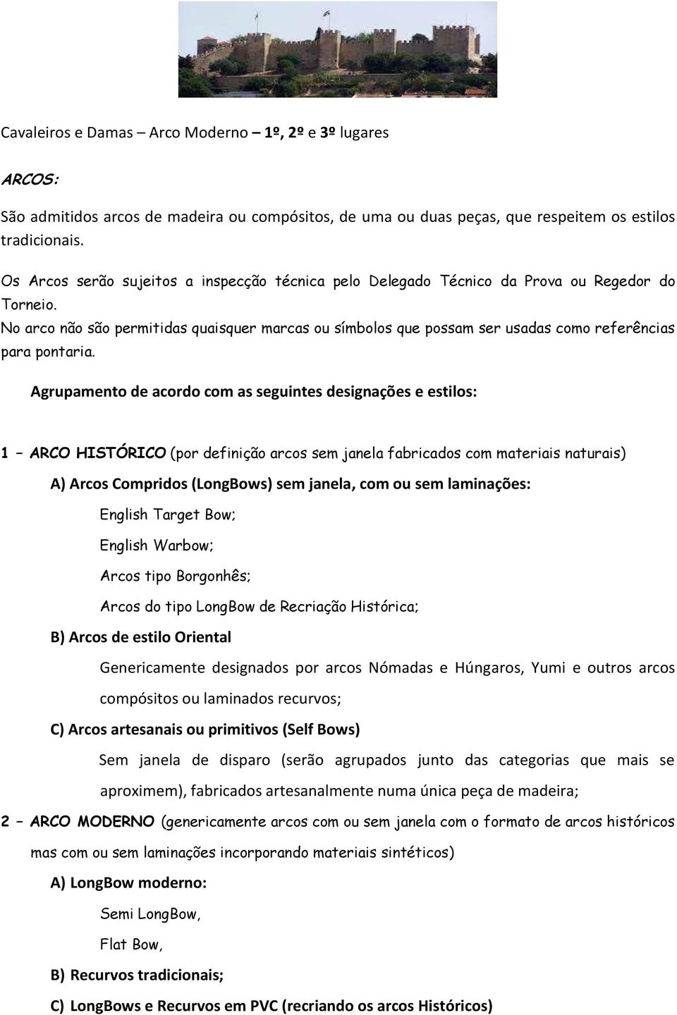 No arco não são permitidas quaisquer marcas ou símbolos que possam ser usadas como referências para pontaria.