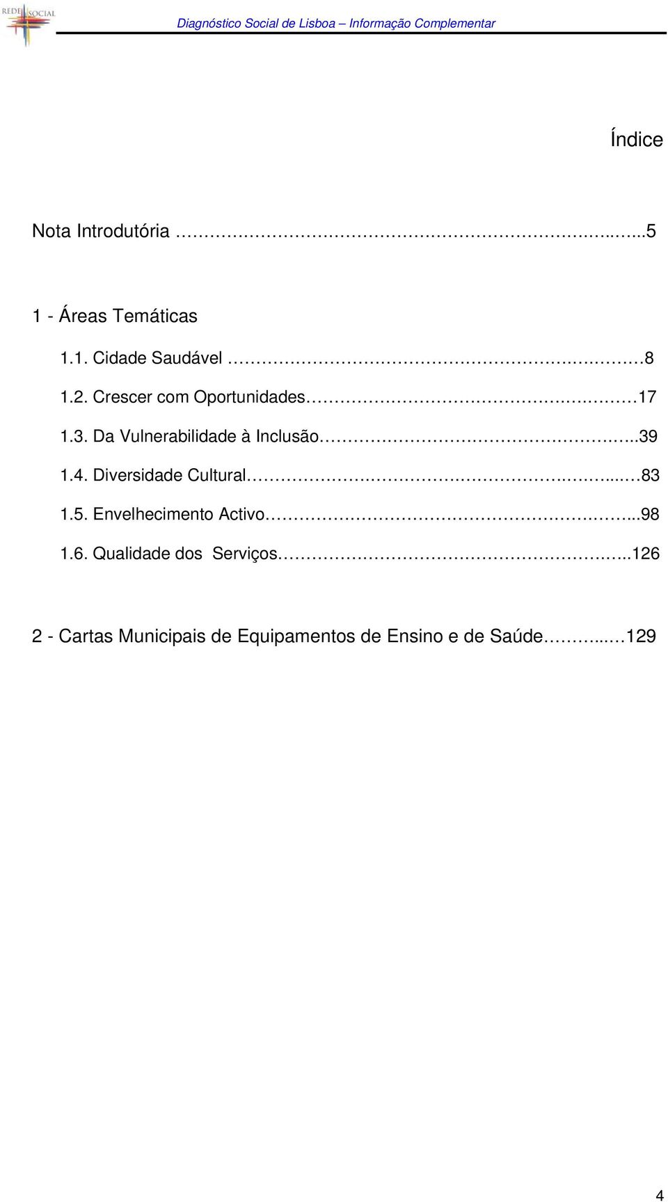 Diversidade Cultural....... 83 1.5. Envelhecimento Activo....98 1.6.