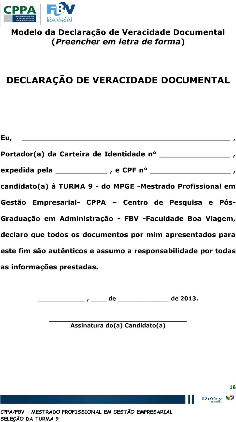 CPPA Centr de Pesquisa e Pós- Graduaçã em Administraçã - FBV -Faculdade Ba Viagem, declar que tds s dcuments pr mim