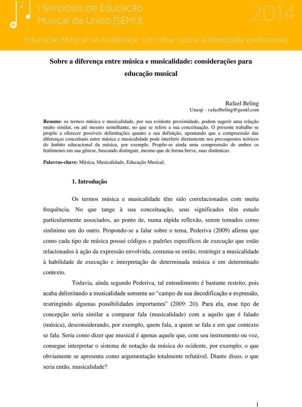 O presente trabalho se propõe a oferecer possíveis delimitações quanto a sua definição, apontando que a compreensão das diferenças conceituais entre música e musicalidade pode interferir diretamente