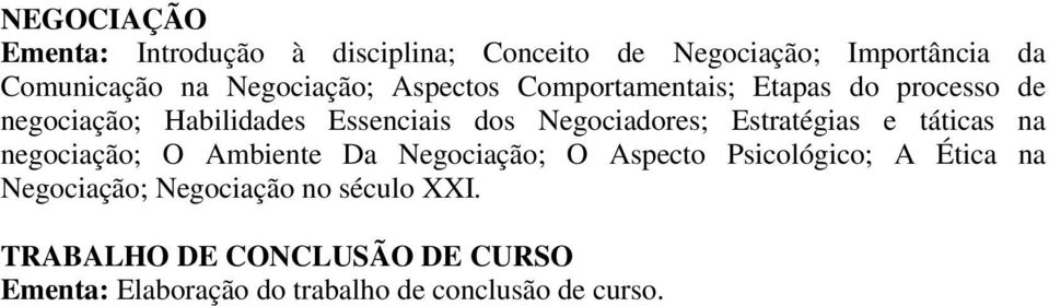 Negociadores; Estratégias e táticas na negociação; O Ambiente Da Negociação; O Aspecto Psicológico; A Ética