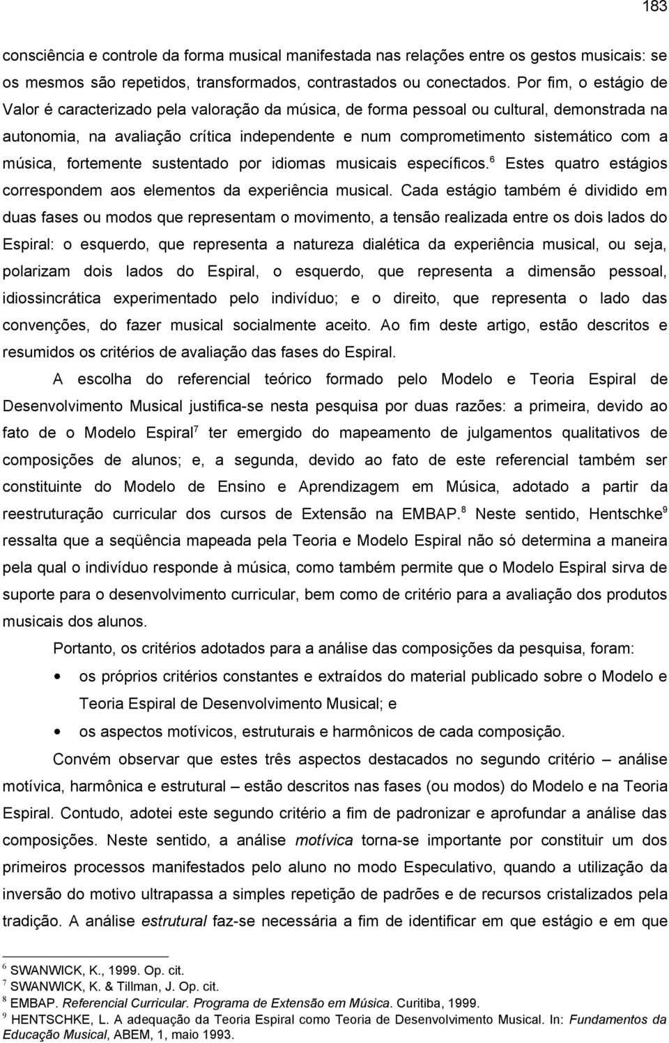 música, fortemente sustentado por idiomas musicais específicos. 6 Estes quatro estágios correspondem aos elementos da experiência musical.