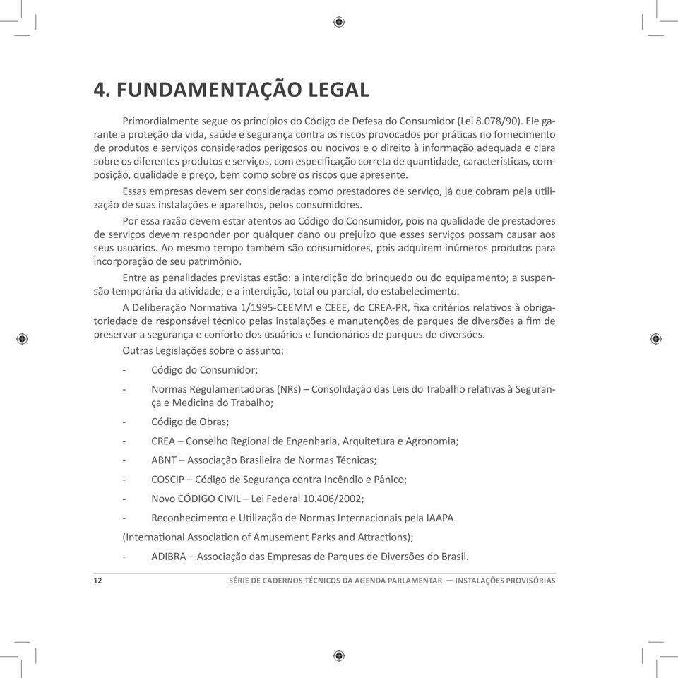 clara sobre os diferentes produtos e serviços, com especificação correta de quantidade, características, composição, qualidade e preço, bem como sobre os riscos que apresente.