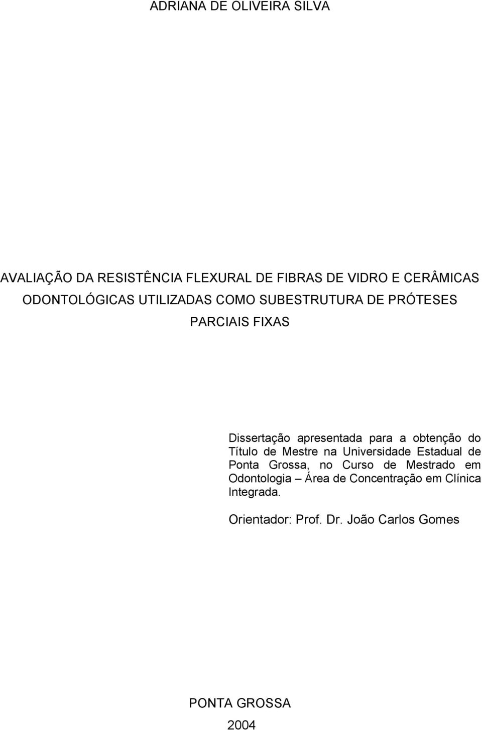 a obtenção do Título de Mestre na Universidade Estadual de Ponta Grossa, no Curso de Mestrado em