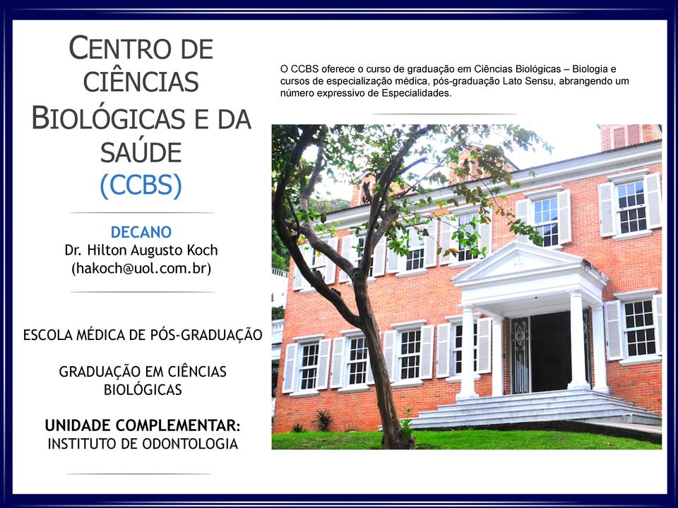 Especialidades. BIOLÓGICAS E DA SAÚDE (CCBS) DECANO Dr. Hilton Augusto Koch (hakoch@uol.com.