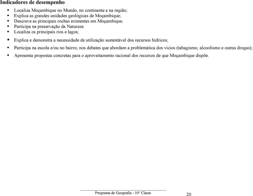 Participa na preservação da Natureza Localiza os principais rios e lagos; Explica e demonstra a necessidade de utilização sustentável dos recursos