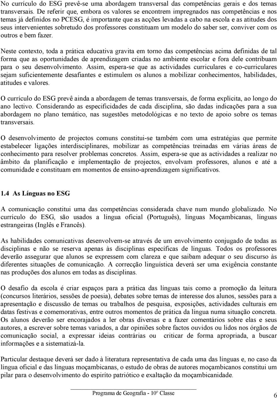 intervenientes sobretudo dos professores constituam um modelo do saber ser, conviver com os outros e bem fazer.