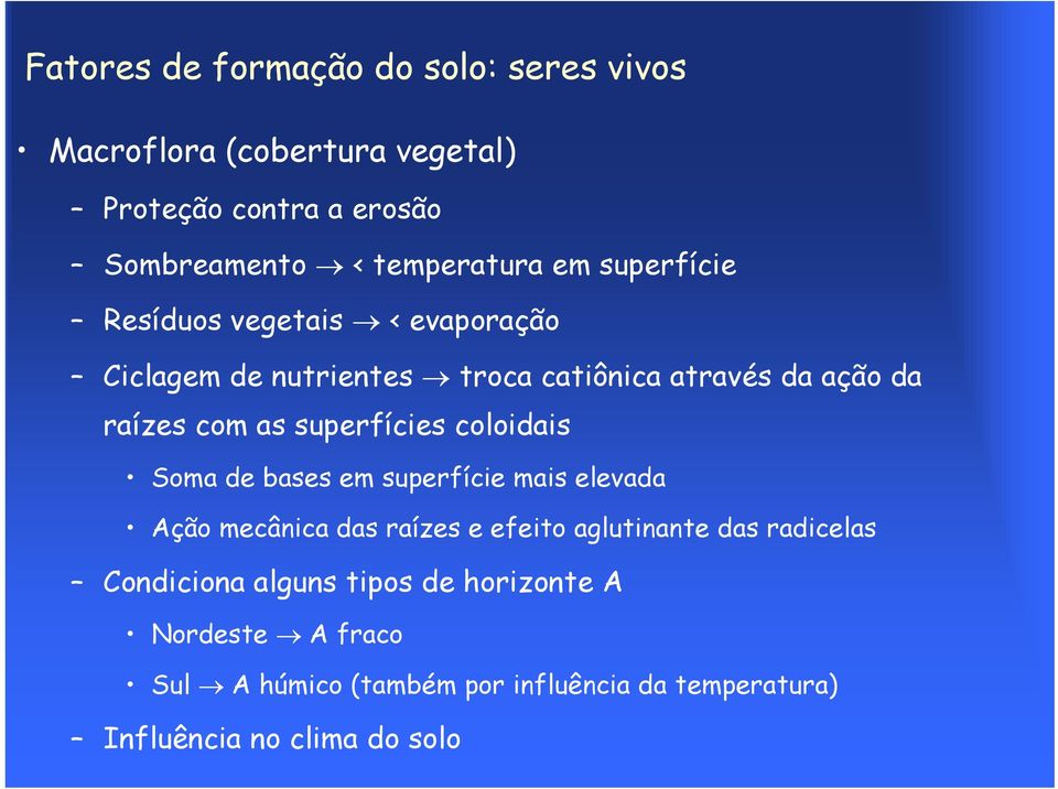 superfícies coloidais Soma de bases em superfície mais elevada Ação mecânica das raízes e efeito aglutinante das radicelas