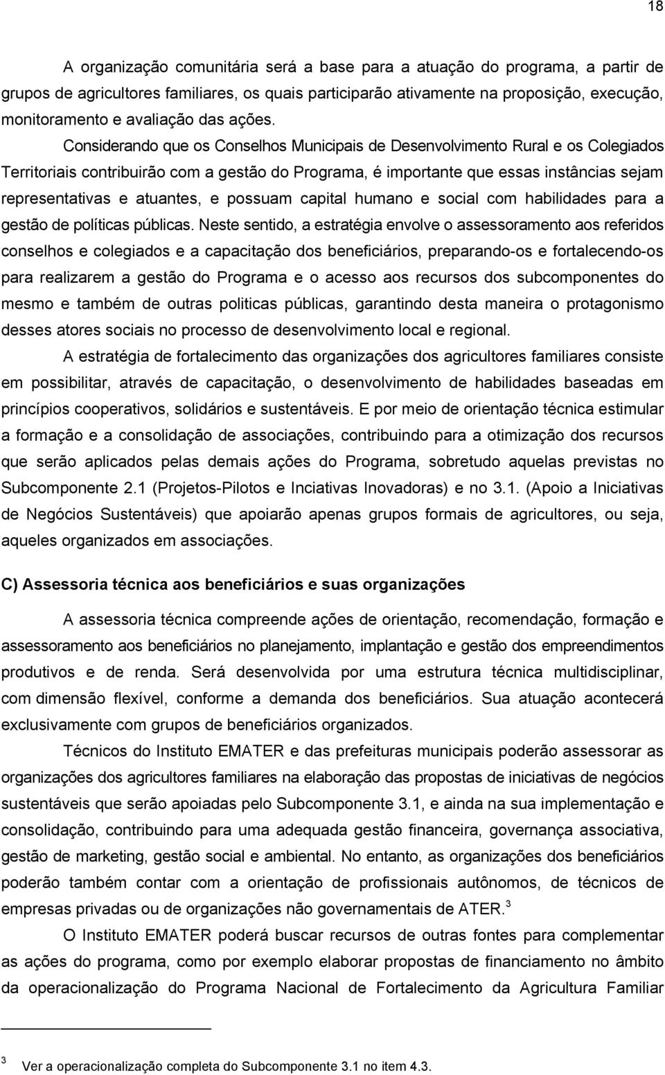 Considerando que os Conselhos Municipais de Desenvolvimento Rural e os Colegiados Territoriais contribuirão com a gestão do Programa, é importante que essas instâncias sejam representativas e