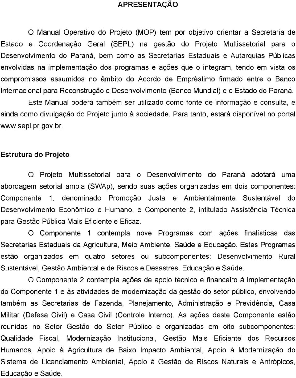 firmado entre o Banco Internacional para Reconstrução e Desenvolvimento (Banco Mundial) e o Estado do Paraná.