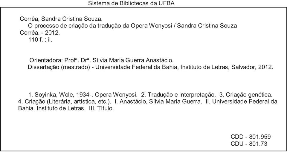 Dissertação (mestrado) - Universidade Federal da Bahia, Instituto de Letras, Salvador, 2012. 1. Soyinka, Wole, 1934-. Opera Wonyosi. 2. Tradução e interpretação.