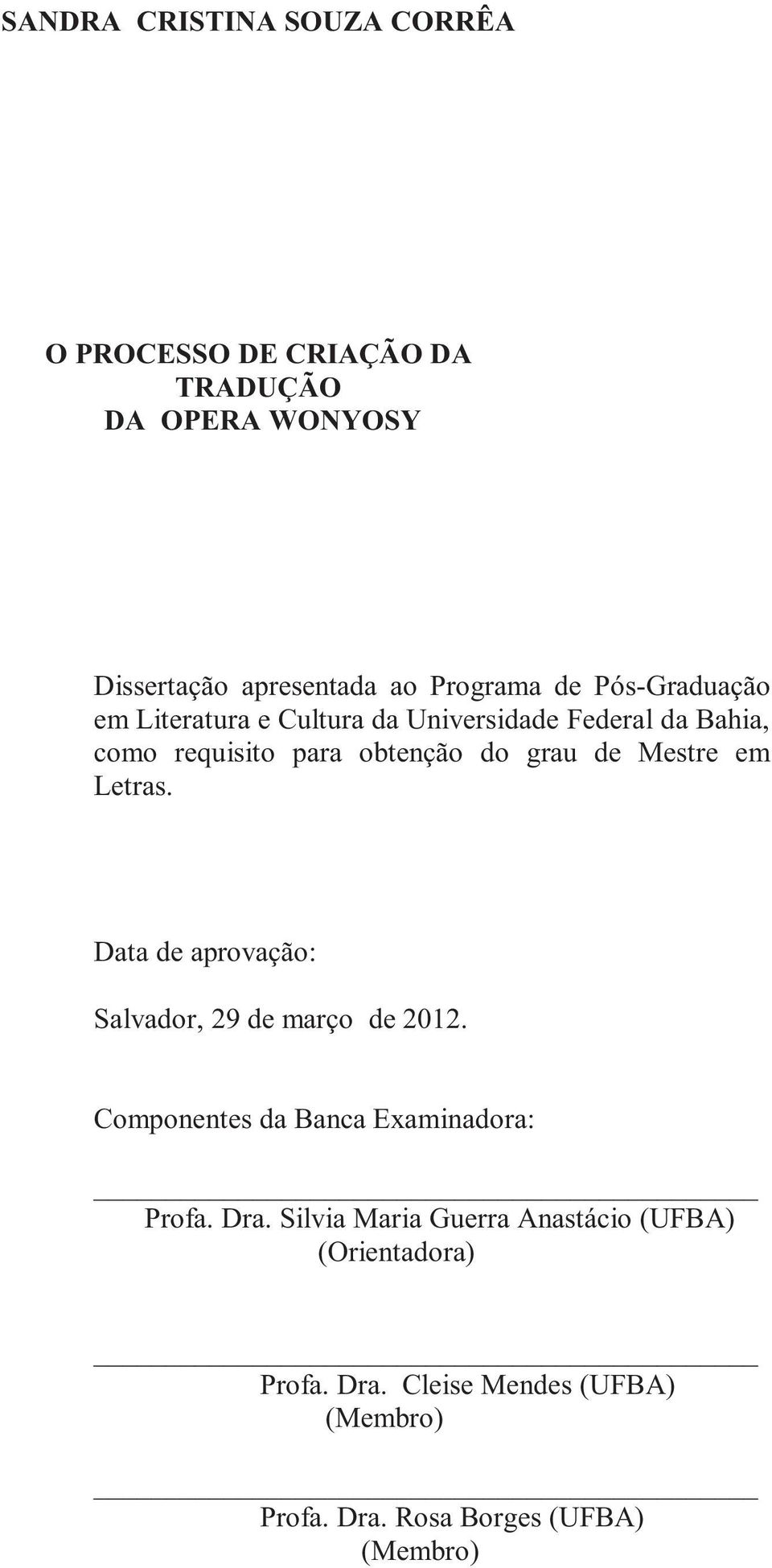 em Letras. Data de aprovação: Salvador, 29 de março de 2012. Componentes da Banca Examinadora: Profa. Dra.