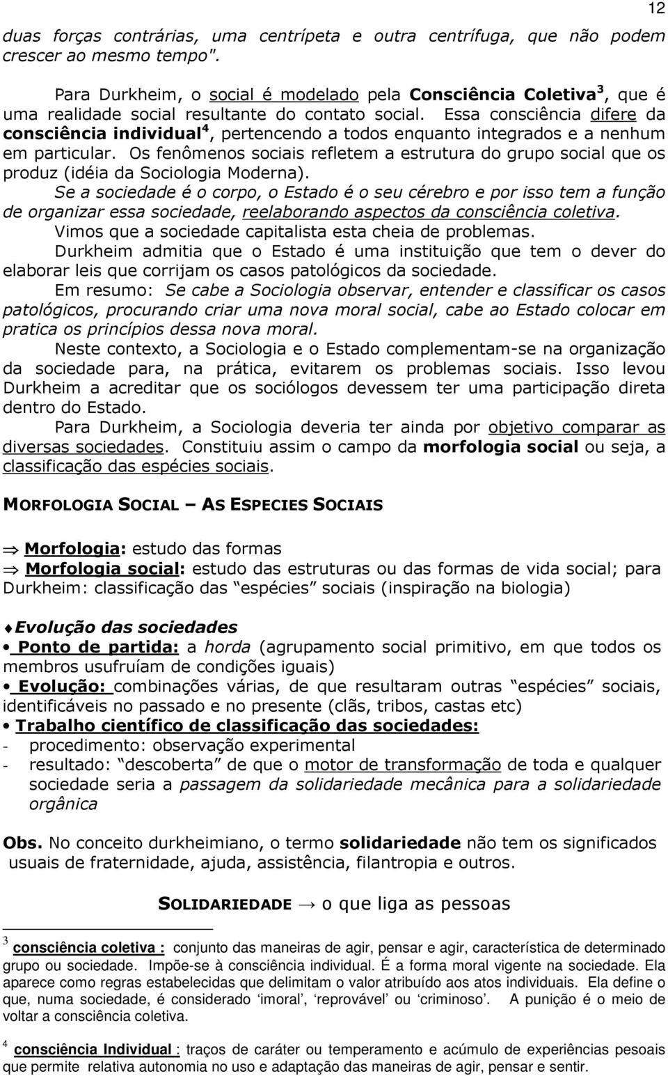 Essa consciência difere da consciência individual 4, pertencendo a todos enquanto integrados e a nenhum em particular.