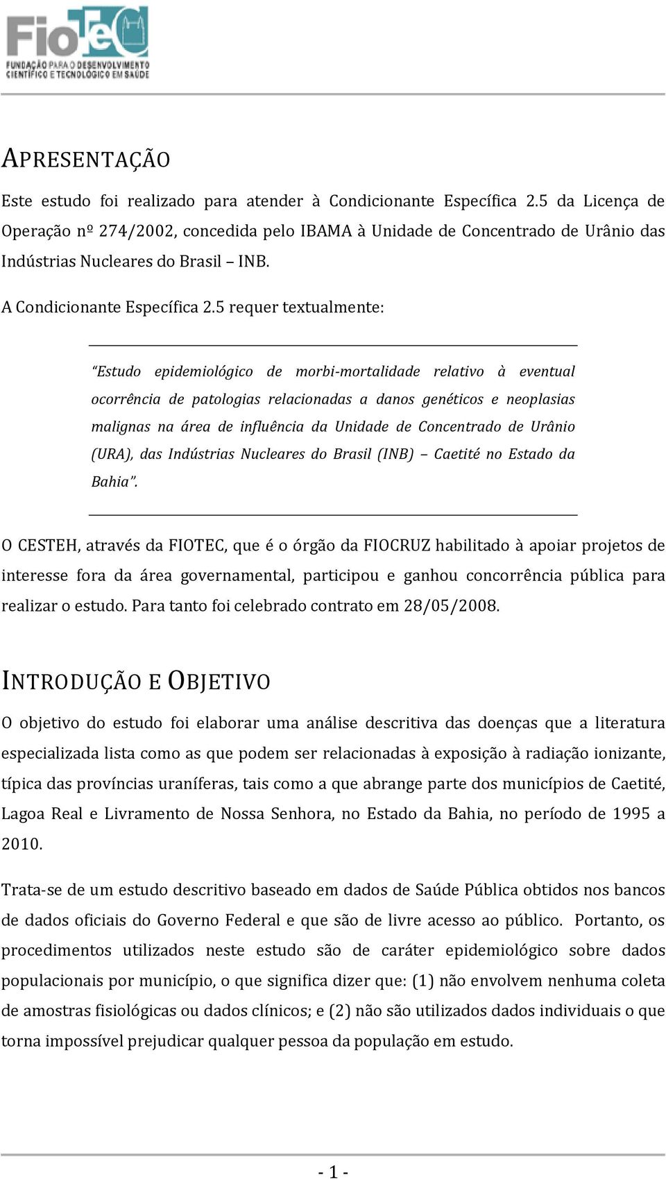 5 requer textualmente: Estudo epidemiológico de morbi-mortalidade relativo à eventual ocorrência de patologias relacionadas a danos genéticos e neoplasias malignas na área de influência da Unidade de