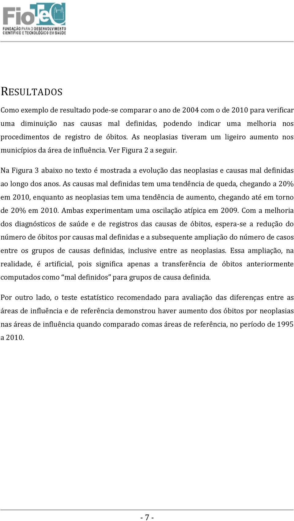 Na Figura 3 abaixo no texto é mostrada a evolução das neoplasias e causas mal definidas ao longo dos anos.