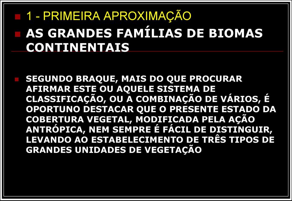 DESTACAR QUE O PRESENTE ESTADO DA COBERTURA VEGETAL, MODIFICADA PELA AÇÃO ANTRÓPICA, NEM SEMPRE