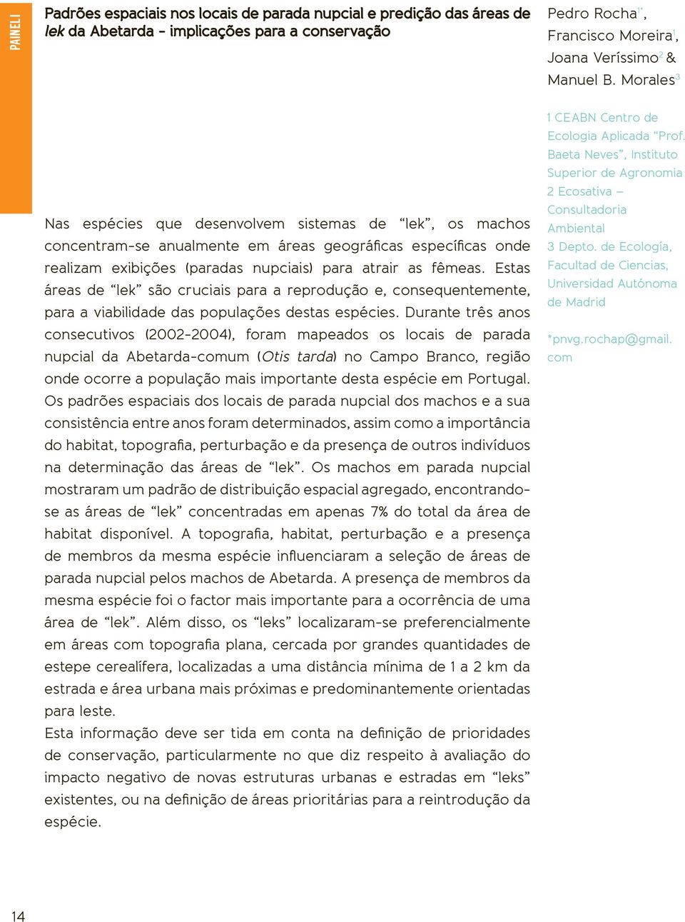 Estas áreas de lek são cruciais para a reprodução e, consequentemente, para a viabilidade das populações destas espécies.