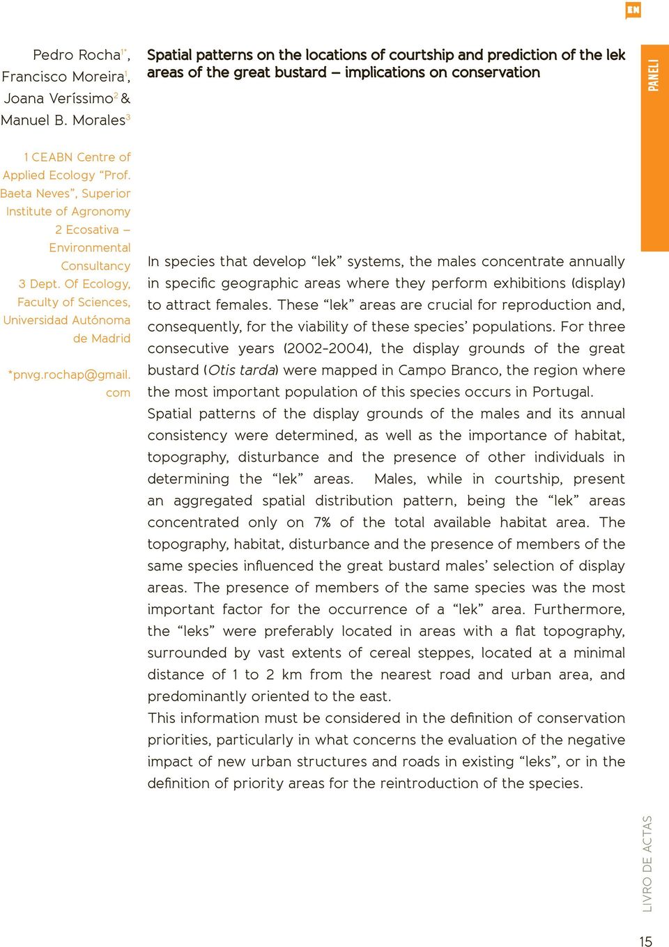 Baeta Neves, Superior Institute of Agronomy 2 Ecosativa Environmental Consultancy 3 Dept. Of Ecology, Faculty of Sciences, Universidad Autónoma de Madrid *pnvg.rochap@gmail.