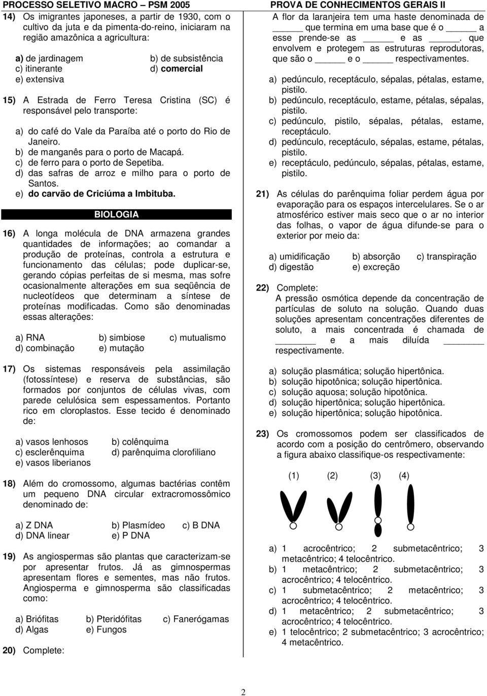 b) de manganês para o porto de Maapá. ) de ferro para o porto de Sepetiba. d) das safras de arroz e milho para o porto de Santos. e) do arvão de Criiúma a Imbituba.