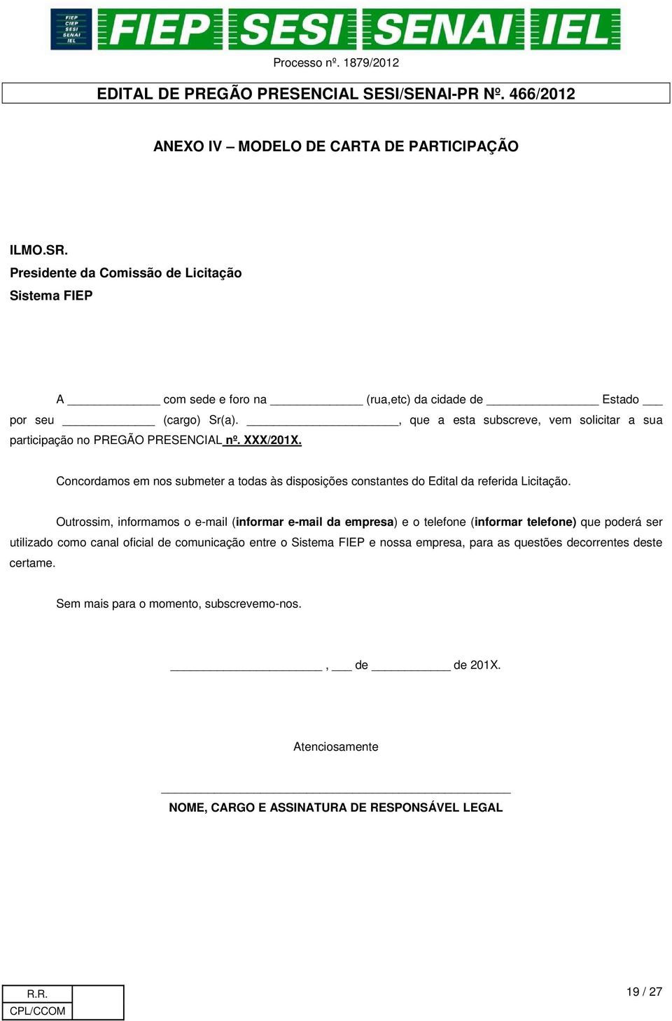 Concordamos em nos submeter a todas às disposições constantes do Edital da referida Licitação.