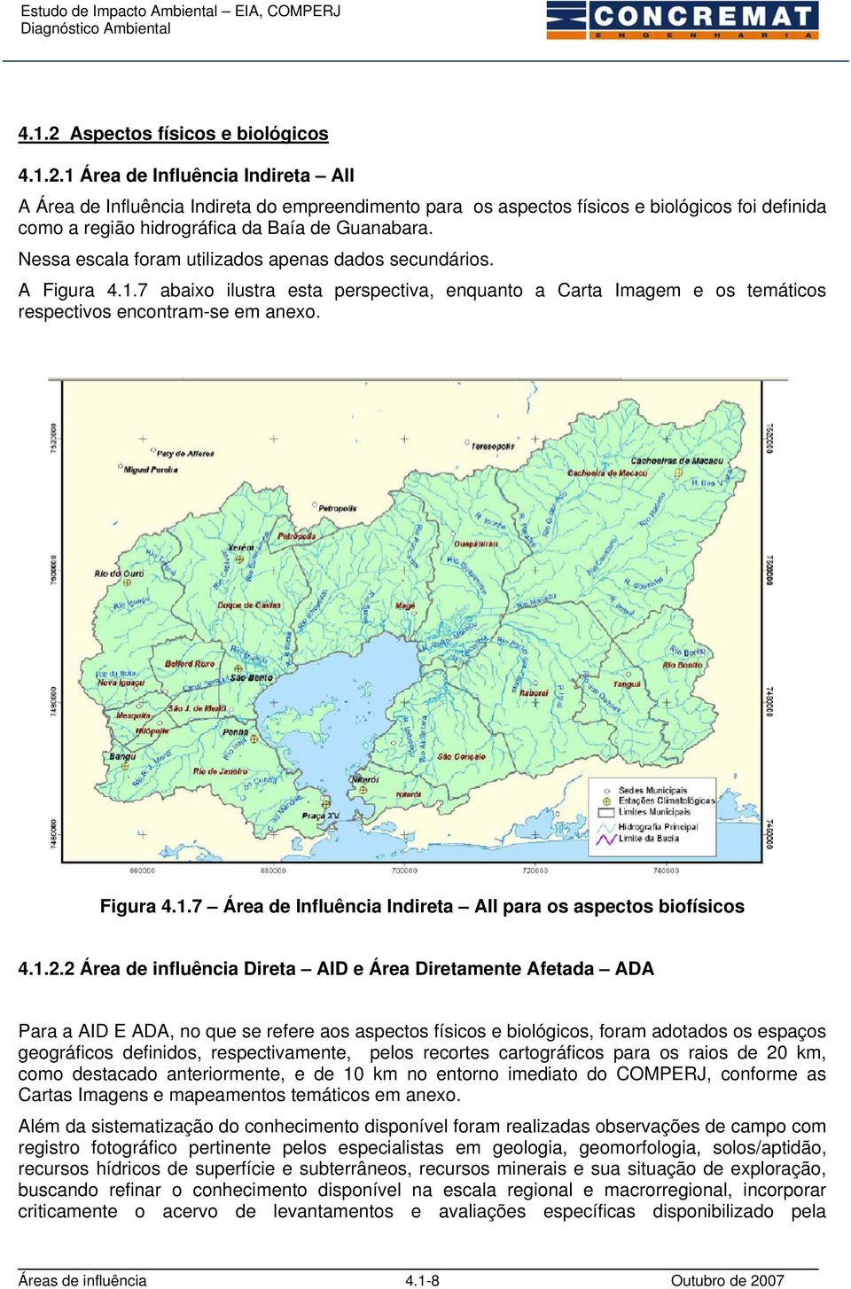 1.2.2 Área de influência Direta AID e Área Diretamente Afetada ADA Para a AID E ADA, no que se refere aos aspectos físicos e biológicos, foram adotados os espaços geográficos definidos,