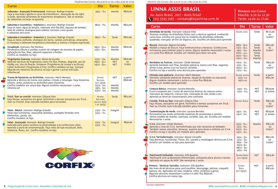 São 10 receitas de sabonetes inclusas na apostila. LINNA ASSIS BRASIL Av. Assis Brasil, 2017 - Assis Brasil (51) 3345.3167 - contato@lojaslinna.com.