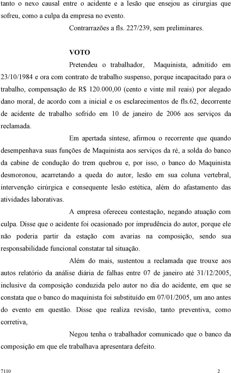 000,00 (cento e vinte mil reais) por alegado dano moral, de acordo com a inicial e os esclarecimentos de fls.