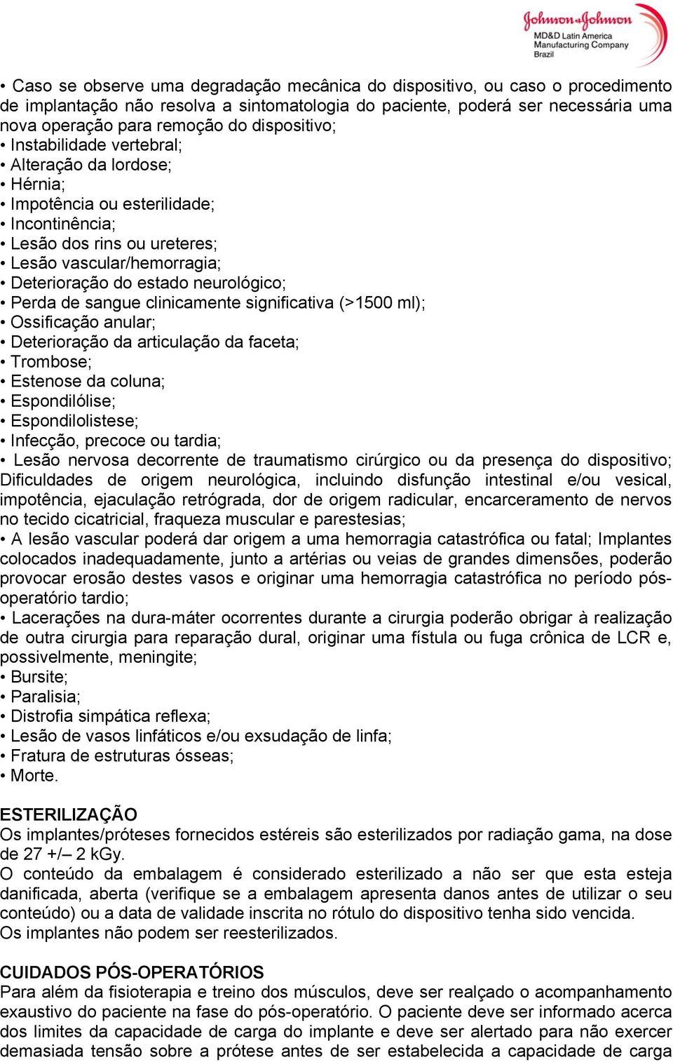 neurológico; Perda de sangue clinicamente significativa (>1500 ml); Ossificação anular; Deterioração da articulação da faceta; Trombose; Estenose da coluna; Espondilólise; Espondilolistese; Infecção,