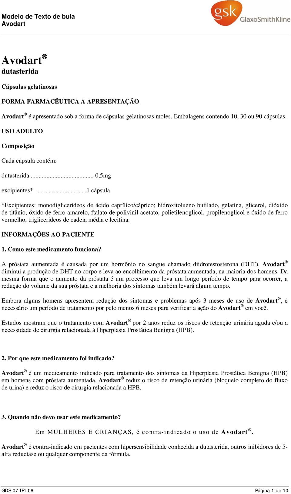 ..1 cápsula *Excipientes: monodiglicerídeos de ácido caprílico/cáprico; hidroxitolueno butilado, gelatina, glicerol, dióxido de titânio, óxido de ferro amarelo, ftalato de polivinil acetato,