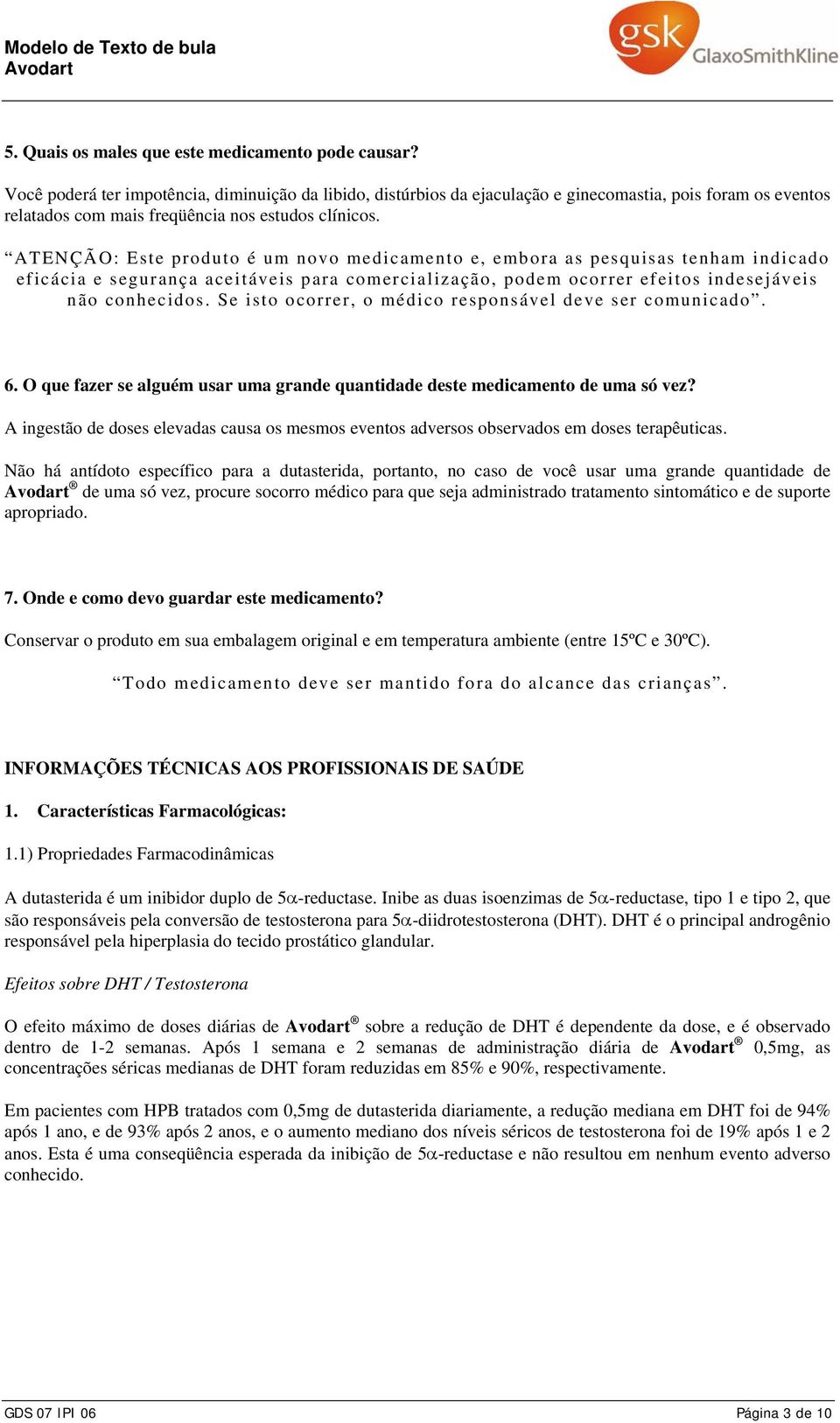 ATENÇÃO: Este produto é um novo medicamento e, embora as pesquisas tenham indicado eficácia e segurança aceitáveis para comercialização, podem ocorrer efeitos indesejáveis não conhecidos.