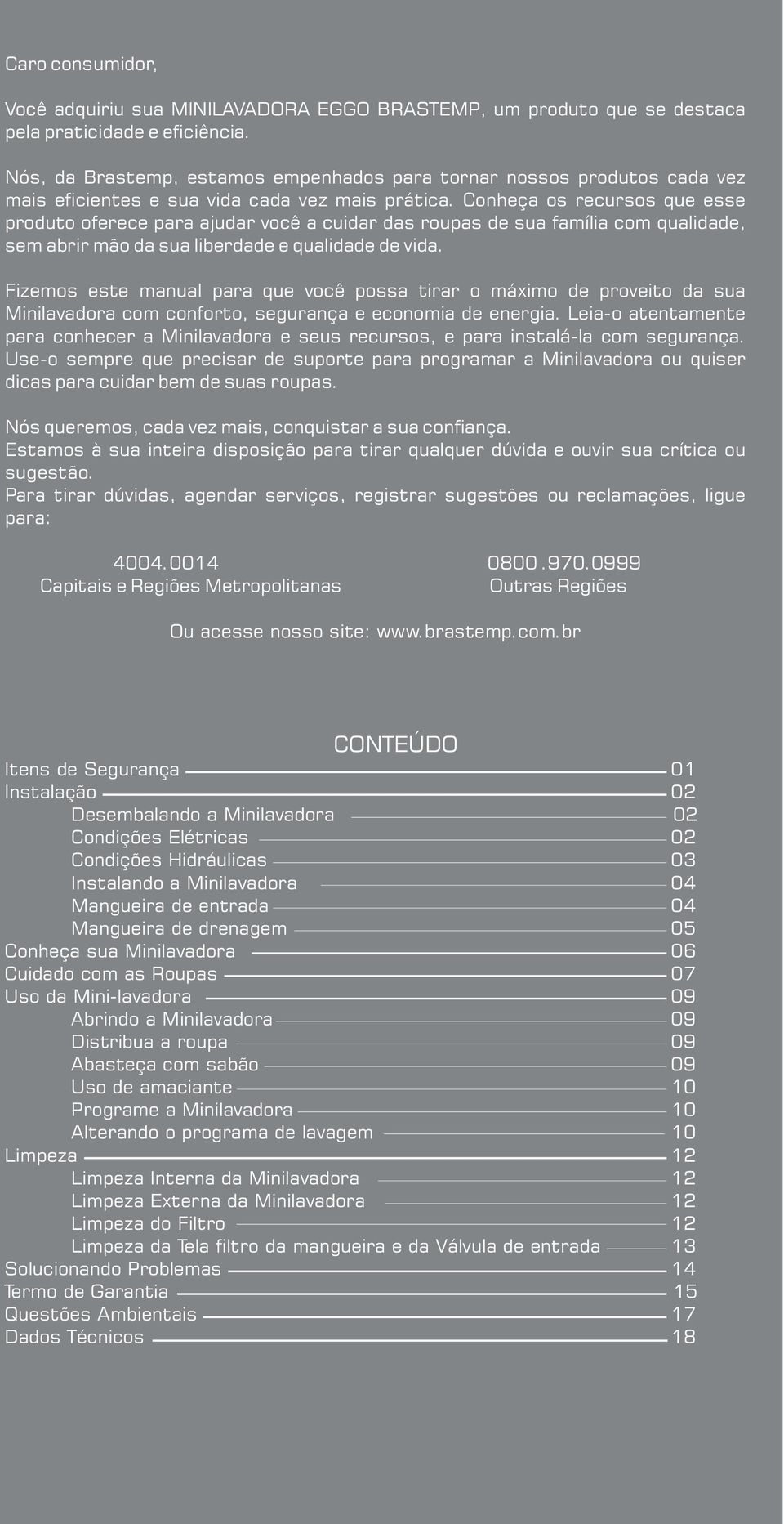 Conheça os recursos que esse produto oferece para ajudar você a cuidar das roupas de sua família com qualidade, sem abrir mão da sua liberdade e qualidade de vida.