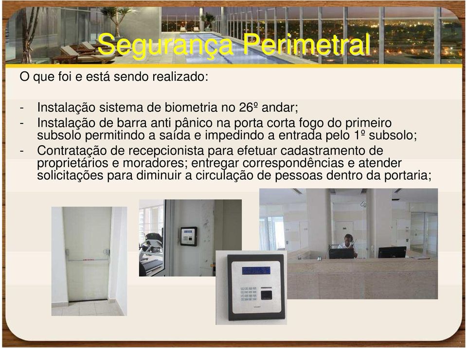 entrada pelo 1º subsolo; - Contratação de recepcionista para efetuar cadastramento de proprietários e