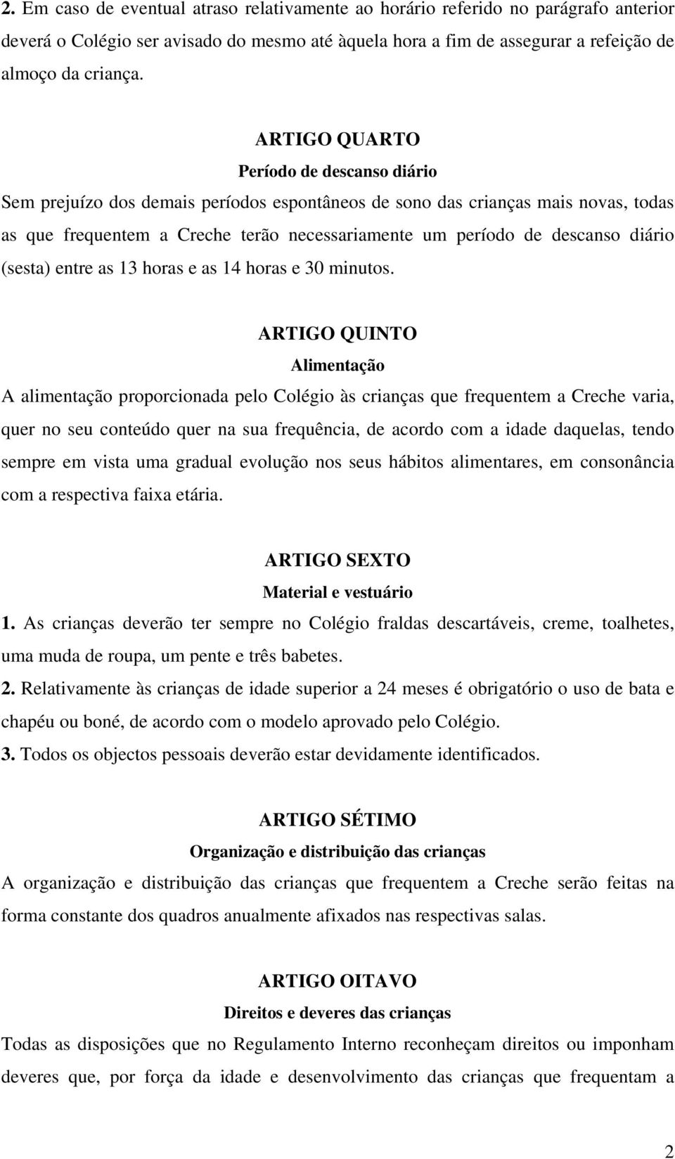 diário (sesta) entre as 13 horas e as 14 horas e 30 minutos.