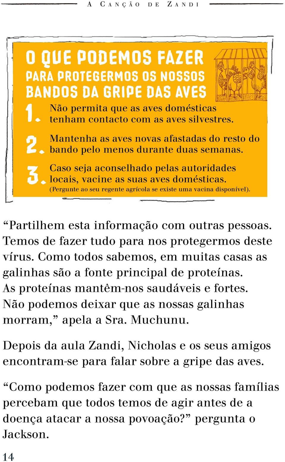 Partilhem esta informação com outras pessoas. Temos de fazer tudo para nos protegermos deste vírus. Como todos sabemos, em muitas casas as galinhas são a fonte principal de proteínas.