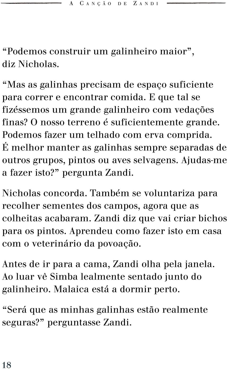 pergunta Zandi. Nicholas concorda. Também se voluntariza para recolher sementes dos campos, agora que as colheitas acabaram. Zandi diz que vai criar bichos para os pintos.