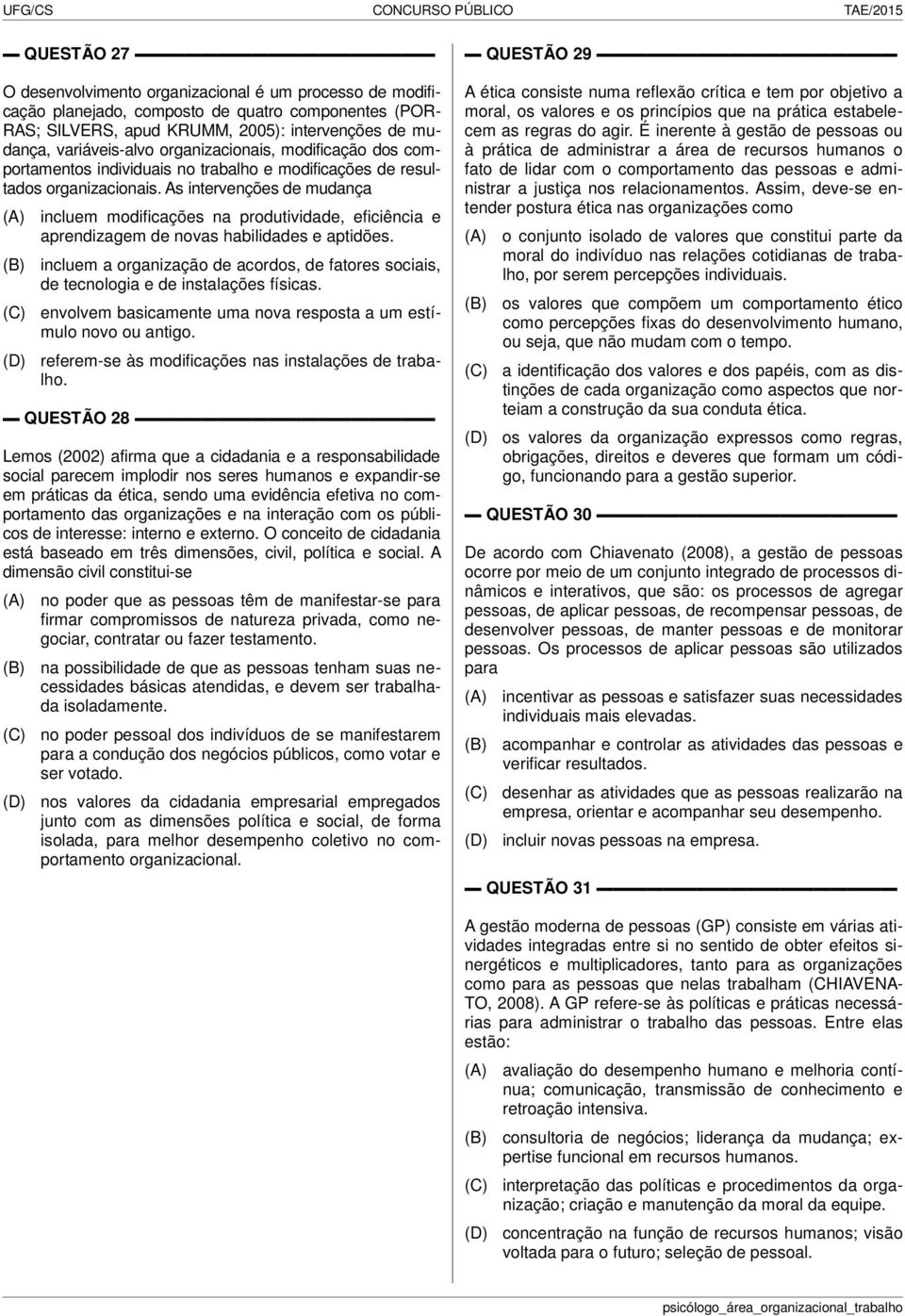 As intervenções de mudança incluem modificações na produtividade, eficiência e aprendizagem de novas habilidades e aptidões.