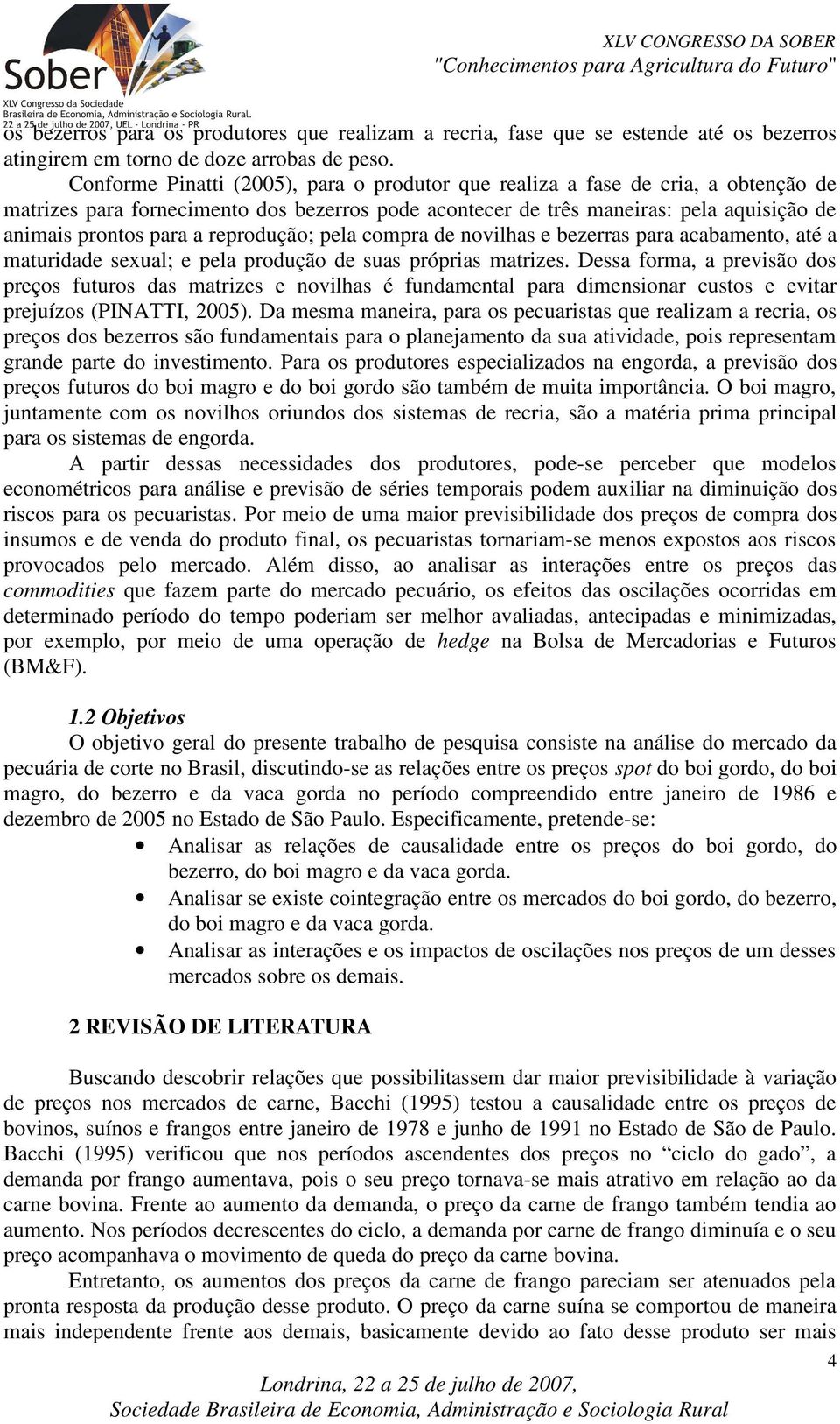 pela compra de novilhas e bezerras para acabameno, aé a mauridade sexual; e pela produção de suas próprias marizes.