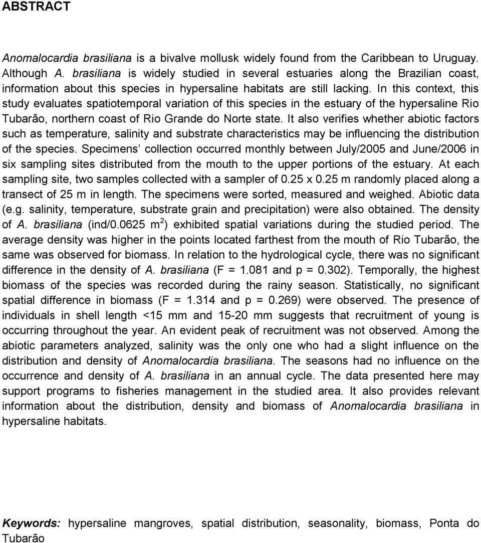 In this context, this study evaluates spatiotemporal variation of this species in the estuary of the hypersaline Rio Tubarão, northern coast of Rio Grande do Norte state.