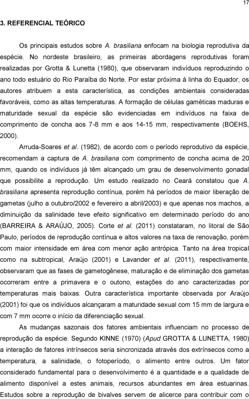 Por estar próxima à linha do Equador, os autores atribuem a esta característica, as condições ambientais consideradas favoráveis, como as altas temperaturas.