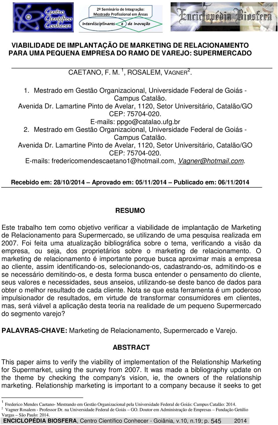 E-mails: ppgo@catalao.ufg.br 2. Mestrado em Gestão Organizacional, Universidade Federal de Goiás - Campus Catalão. Avenida Dr.