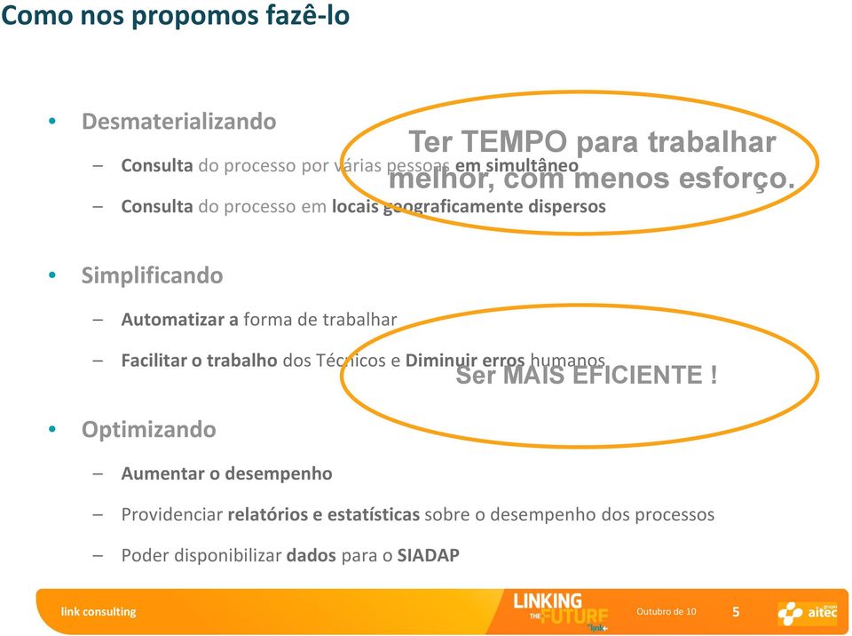 Consulta do processo em locais geograficamente dispersos Simplificando Automatizar a forma de trabalhar Facilitar o trabalho