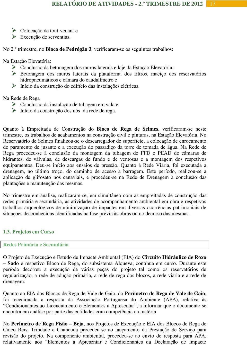 da plataforma dos filtros, maciço dos reservatórios hidropneumáticos e câmara do caudalímetro e Início da construção do edifício das instalações elétricas.