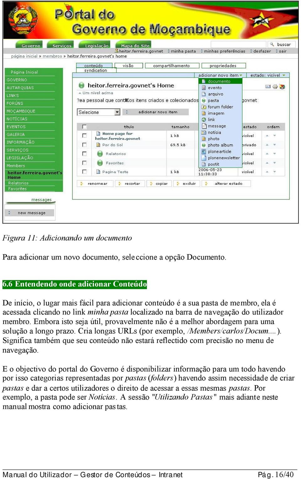 utilizador membro. Embora isto seja útil, provavelmente não é a melhor abordagem para uma solução a longo prazo. Cria longas URLs (por exemplo, /Members/carlos/Docum...).