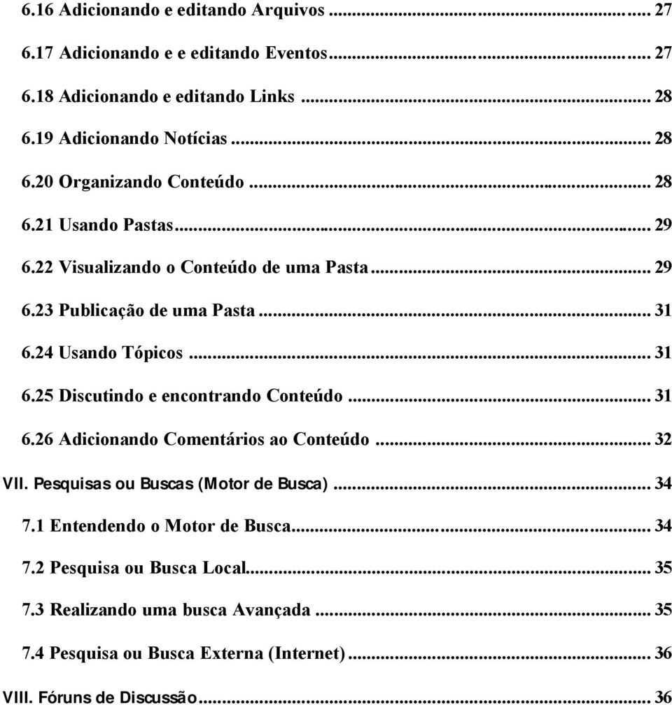 .. 31 6.26 Adicionando Comentários ao Conteúdo... 32 VII. Pesquisas ou Buscas (Motor de Busca)... 34 7.1 Entendendo o Motor de Busca... 34 7.2 Pesquisa ou Busca Local.