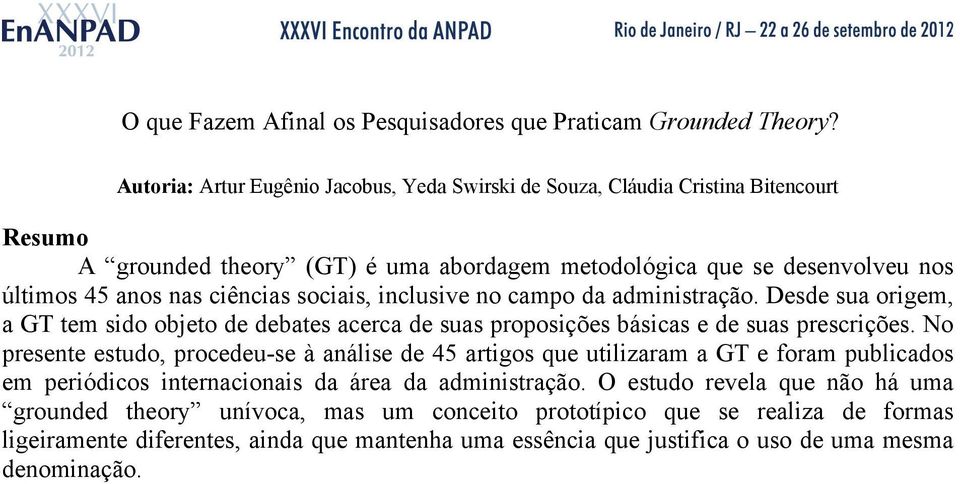 sociais, inclusive no campo da administração. Desde sua origem, a GT tem sido objeto de debates acerca de suas proposições básicas e de suas prescrições.