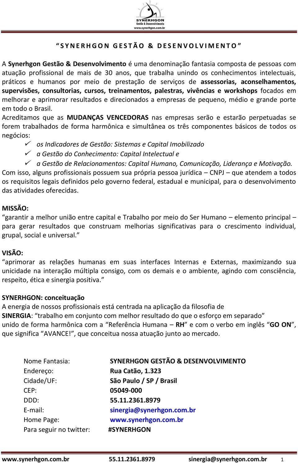 vivências e workshops focados em melhorar e aprimorar resultados e direcionados a empresas de pequeno, médio e grande porte em todo o Brasil.